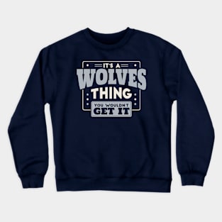 It's a Wolves Thing, You Wouldn't Get It // School Spirit Crewneck Sweatshirt